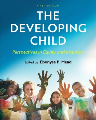 The Developing Child Perspectives in Equity and Inclusion Ebonyse P. Mead Buch