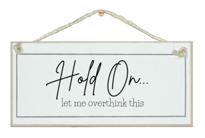 HALT DURCH, LASS MICH DARÜBER NACHDENKEN. WUNDERSCHÖNES SHABY CHIC SCHILD. GESCHENK. UK MADE