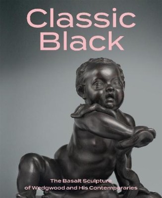 Brian D Gallagh Classic Black: The Basalt Sculpture of Wedgwood and H (Hardback)
