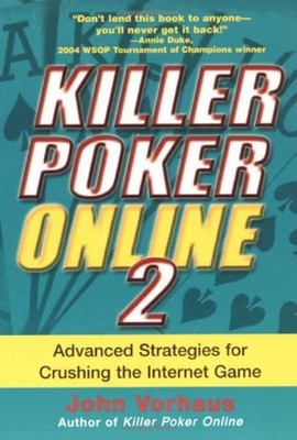 Killer Poker Online Vol. 2 : Advanced Strategies for Crushing the