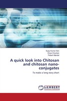 A Quick Look Into Chitosan And Chitosan Nano-Conjugates Sujoy Kumar Sen (U. A.)