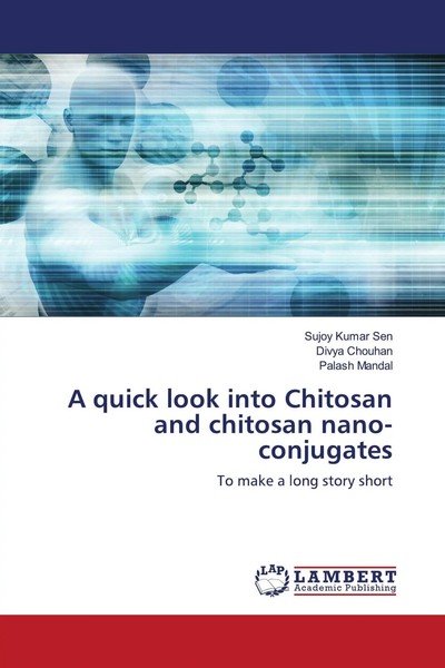 A Quick Look Into Chitosan And Chitosan Nano-Conjugates Sujoy Kumar Sen (U. A.)-image