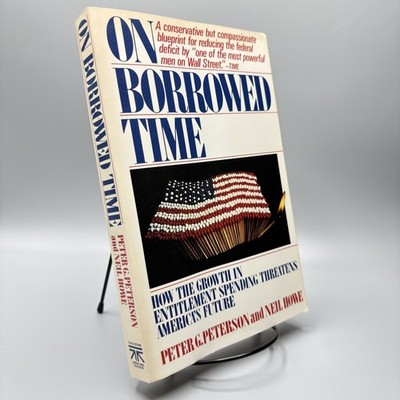 On Borrowed Time Peter G. Peterson Neil Howe Entitlement Spending Economics 1989