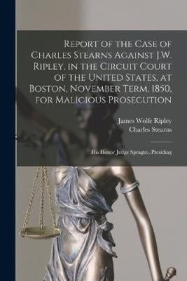 Report of the Case of Charles Stearns Against J.W. Ripley, in the Circuit