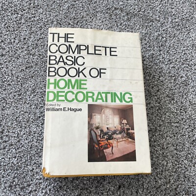 The Complete Basic Book Of Home Decorating Edited By William E. Hague