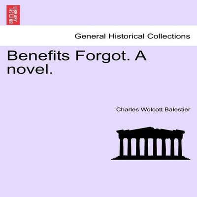 Benefits Forgot. A novel. Charles Wolcott Balestier Paperback Cre