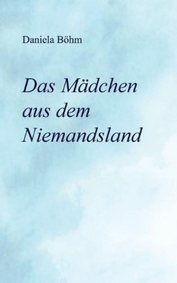 Das Mdchen aus dem Niemandsland by Daniela B?hm (German) Paperback Book