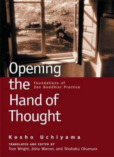 Opening the Hand of Thought: Zen Foundations by Kosho Uchiyama