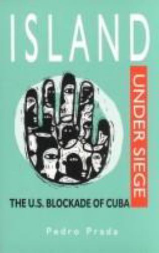 Prada, Pedro .. Island Under Siege: The U.S. Blockade of Cuba