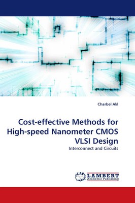 Charbel Akl | Cost-effective Methods for High-speed Nanometer CMOS VLSI Design