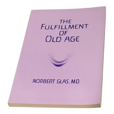 The Fulfillment Of Old Age Norbert Glas MD Aging Spirituality Paperback Book