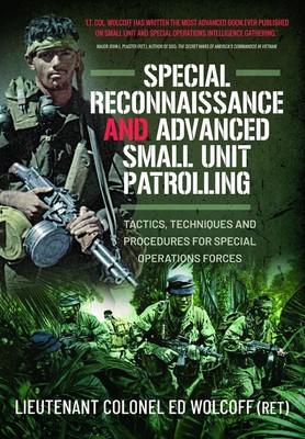 Special Reconnaissance and Advanced Small Unit Patrolling: Tactics, Techniques a