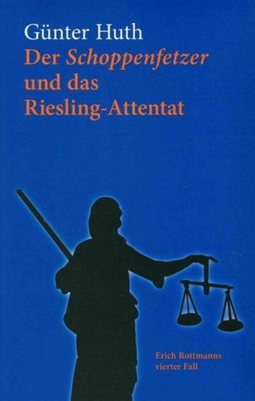 Der Schoppenfetzer Und Das Riesling-attentat, Günter Huth