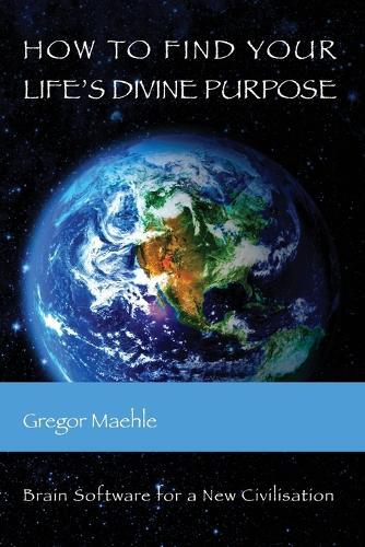 Gregor Maehle How To Find Your Life's Divine Purpose (Tascabile)