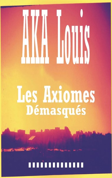 Louis Aka | Les Axiomes DéMasquéS | Taschenbuch | FranzöSisch (2015) | 204 S.-image