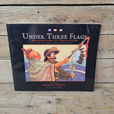 Under Three Flags: Exploring Early St. Louis History Book by Maureen Hoessle
