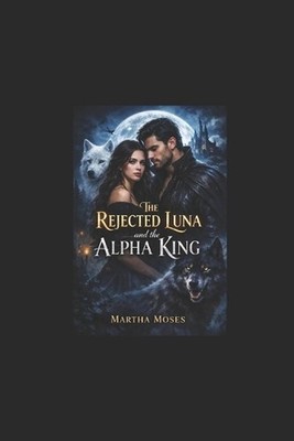 The Rejected Luna and the Alpha King: A Fated Mates Shifter Romance (The Shadow