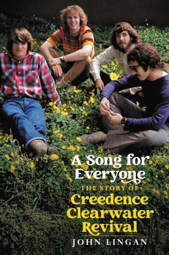 Song for Everyone : The Story of Creedence Clearwater Revival by John Lingan ...