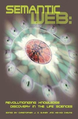 Semantic Web: Revolutionizing Knowledge Discovery in the Life Sciences by 
