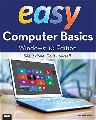 Easy Computer Basics, Windows 10 Edition,Michael Miller