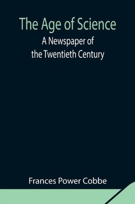Power Cobbe - Age of Science  A Newspaper of the Twentieth Century - N - X555z