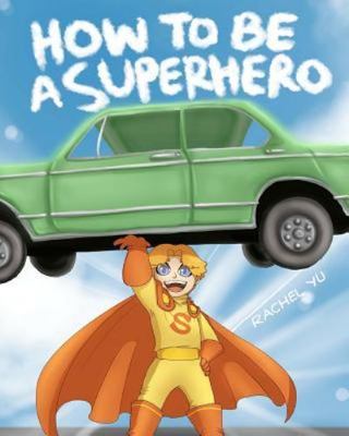 How To Be A Superhero: A colorful and fun children's picture book; entertaining 