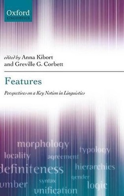 Features: Perspectives on a Key Notion in Linguistics by Anna Kibort (English) H
