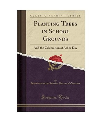 Planting Trees in School Grounds: And the Celebration of Arbor Day 
