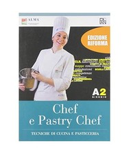 Chef e pastry chef. Tecniche di cucina e pasticceria. Per il biennio degli Ist. 