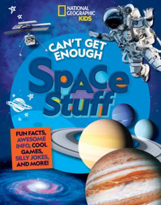 Can't Get Enough Space Stuff: Fun Facts, Awesome Info, Cool Games, Silly Jokes,