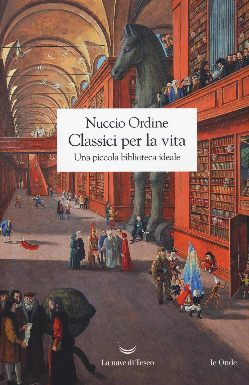 Libri Nuccio Ordine - Classici Per La Vita. Una Piccola Biblioteca Ideale