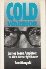 Cold Warrior: James Jesus Angleton - Cia's Master Spy Hunter