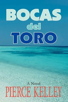 Pierce Kelley | Bocas del Toro | Taschenbuch | Englisch (2007) | iUniverse