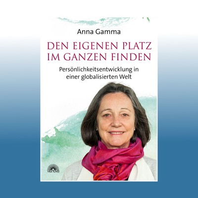 Den eigenen Platz im Ganzen finden | Anna Gamma