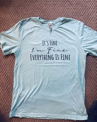 it's fine i'm fine everything is fine T Shirt Size L