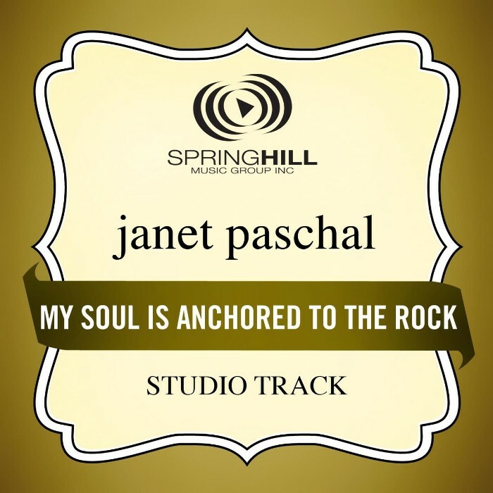 My Soul Is Anchored To The Rock - Janet Paschal - Accompaniment Track