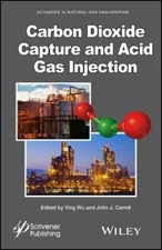 Carbon Dioxide Capture and Acid Gas Injection: , Wu, Carroll Hardcover+=