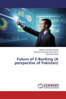 Future Of E-Banking (A Perspective Of Pakistan) Muhammad Afzal Solangi (U. A.)