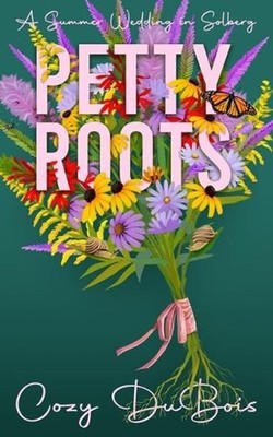 Petty Roots: A Summer Wedding in Solberg by Cozy DuBois Paperback Book
