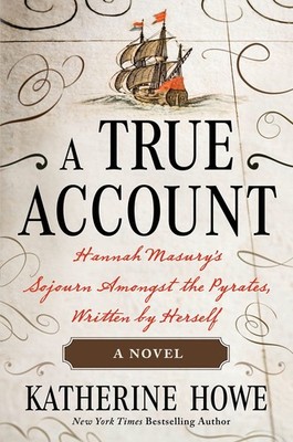 A True Account: Hannah Masury s Sojourn Amongst the Pyrates, Written by He...