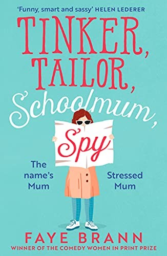 Tinker, Tailor, Schoolmum, Spy: A funny and feel-good novel from