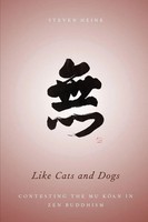 Like Cats And Dogs Contesting The Mu Koan In Zen Buddhism Steven Heine Buch 2013