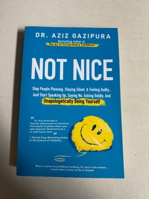Not Nice: Stop People Pleasing, Staying Silent& Feeling Guilty. Dr Aziz Gazipur