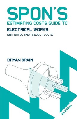 Spon's Estimating Costs Guide to Electrical Works Unit Rates and Project Costs