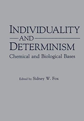 INDIVIDUALITY AND DETERMINISM: CHEMICAL AND BIOLOGICAL By Sidney Fox - Hardcover