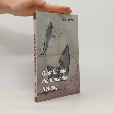Quanten und die Kunst der Heilung  |  Peter Bolen