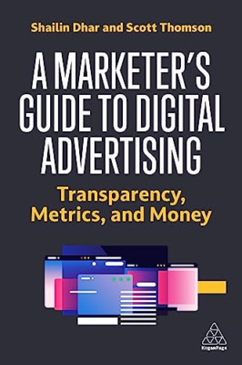 A Marketer's Guide to Digital Advertising: Transparency - Paperback NEW Dhar, Sh
