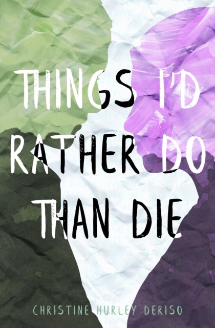 Things I'd Rather Do Than Die by Christine Hurley Deriso PAPERBACK 9781635830224