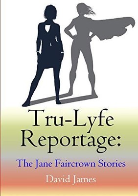 Tru-Lyfe Reportage: The Jane Faircrown Stories David James New B
