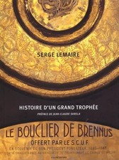 Le bouclier de Brennus: Histoire d'un grand trophée - Lemaire, Serge